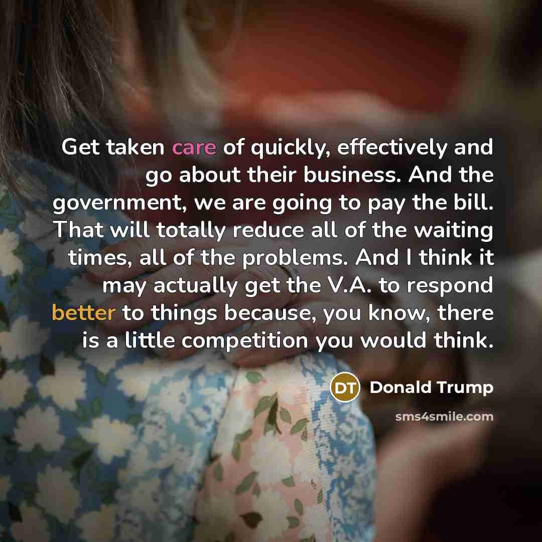 “Get taken care of quickly, effectively and go about their…” quote by Donald Trump