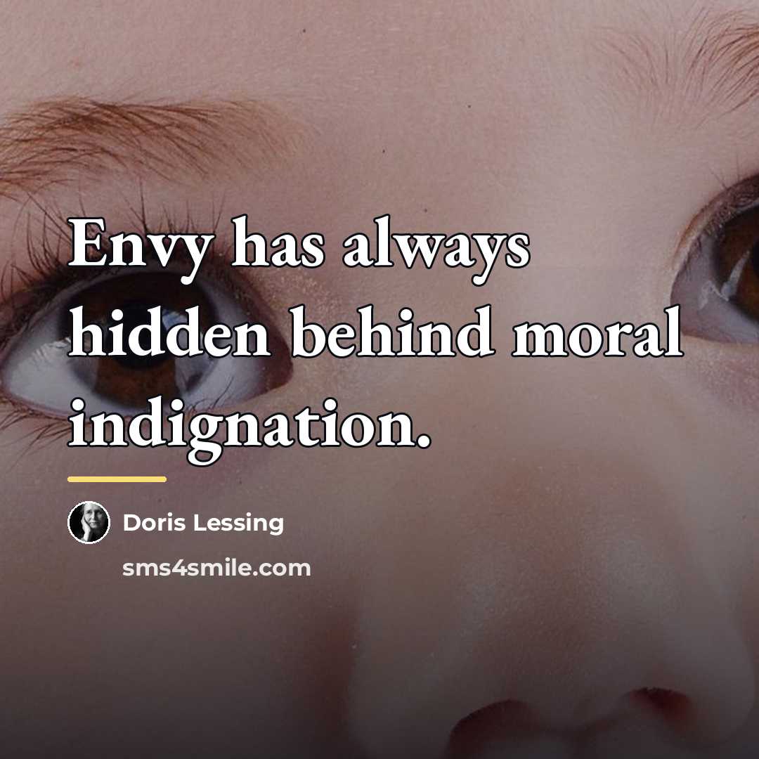 “Envy has always hidden behind moral indignation.…” quote by Doris Lessing