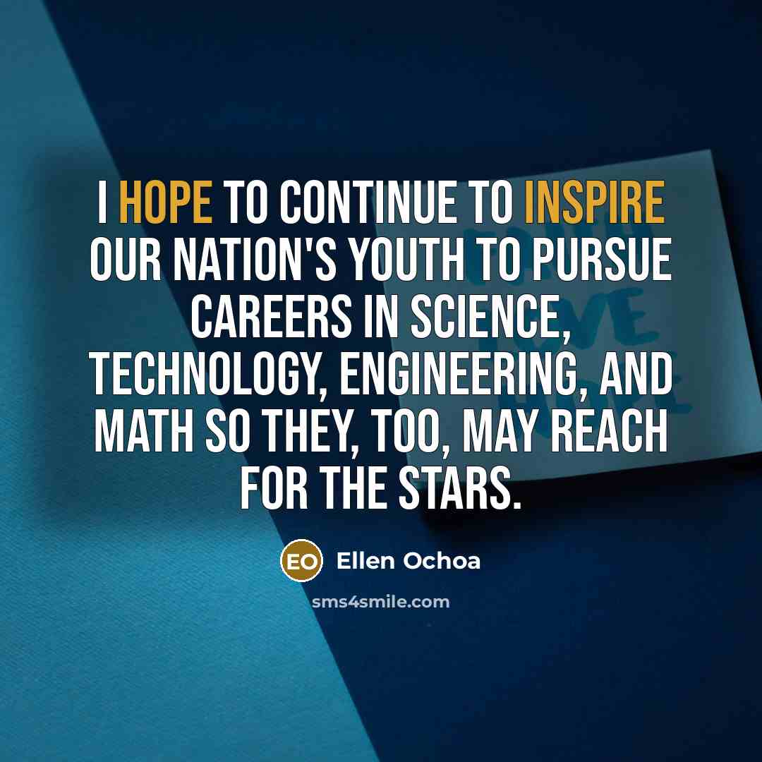 “I hope to continue to inspire our nation's youth to…” quote by Ellen Ochoa