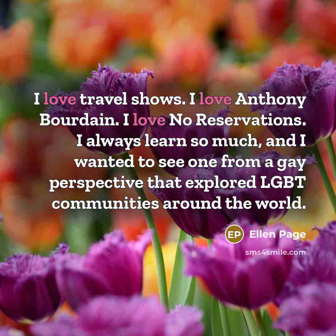 “I love travel shows. I love Anthony Bourdain. I love…” quote by Ellen Page