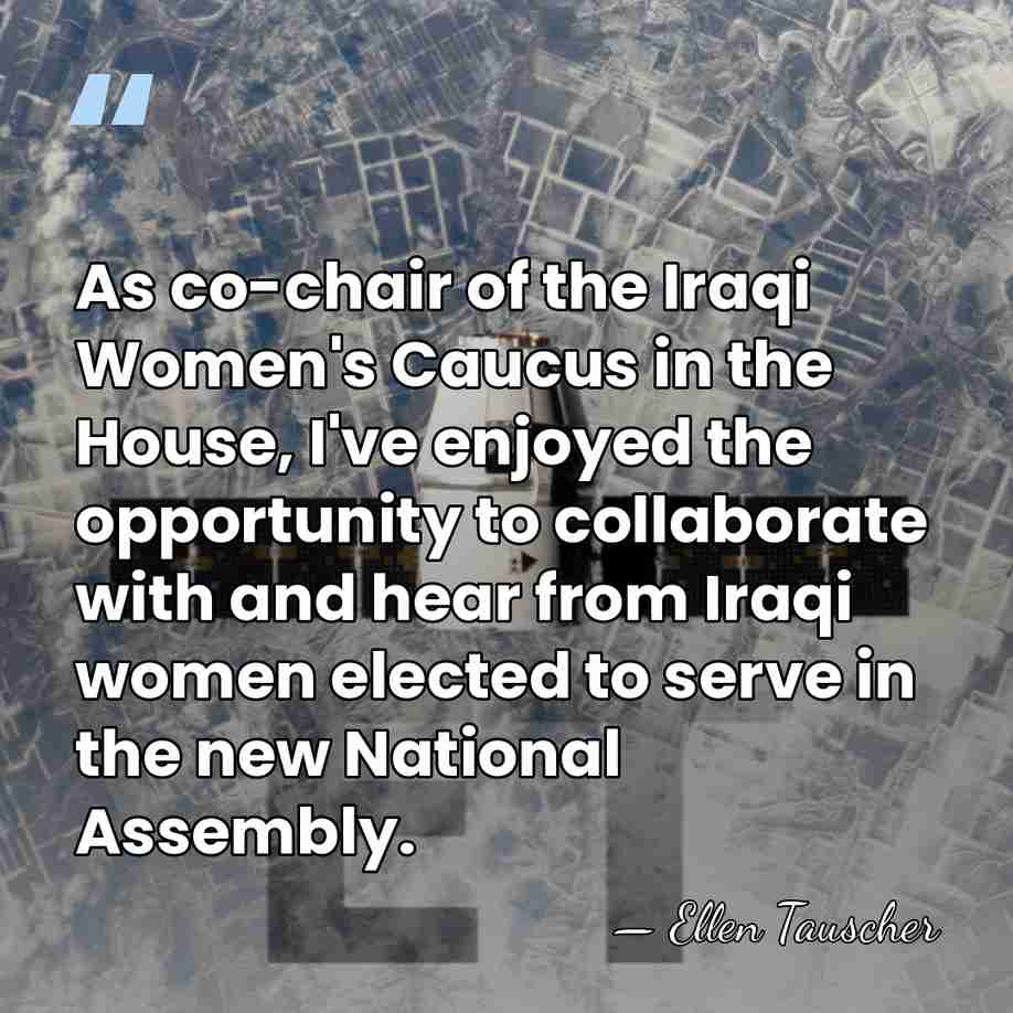As co-chair of the Iraqi Women's Caucus in the House, I've enjoyed&hellip; - Ellen Tauscher