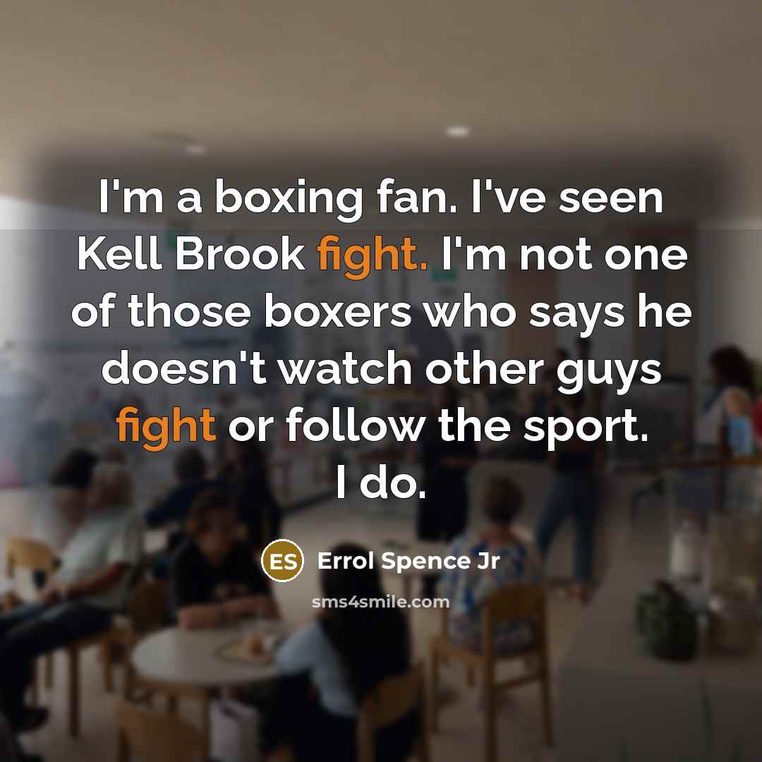“I'm a boxing fan. I've seen Kell Brook fight. I'm…” quote by Errol Spence Jr