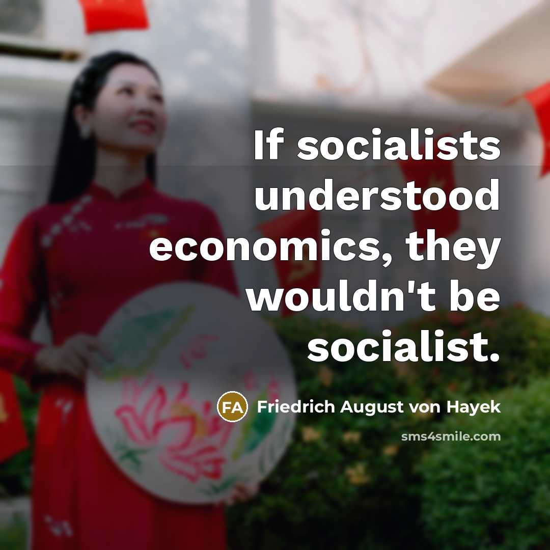 “If socialists understood economics, they wouldn't be socialist.…” quote by Friedrich August von Hayek