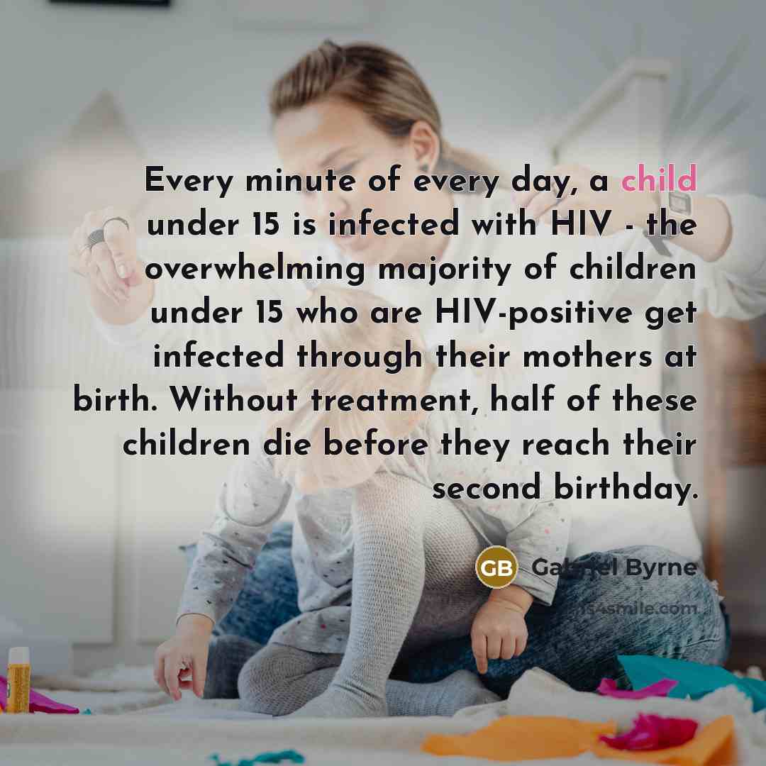 “Every minute of every day, a child under 15 is…” quote by Gabriel Byrne