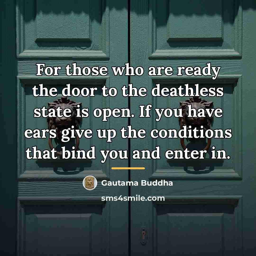 “For those who are ready the door to the deathless…” quote by Gautama Buddha