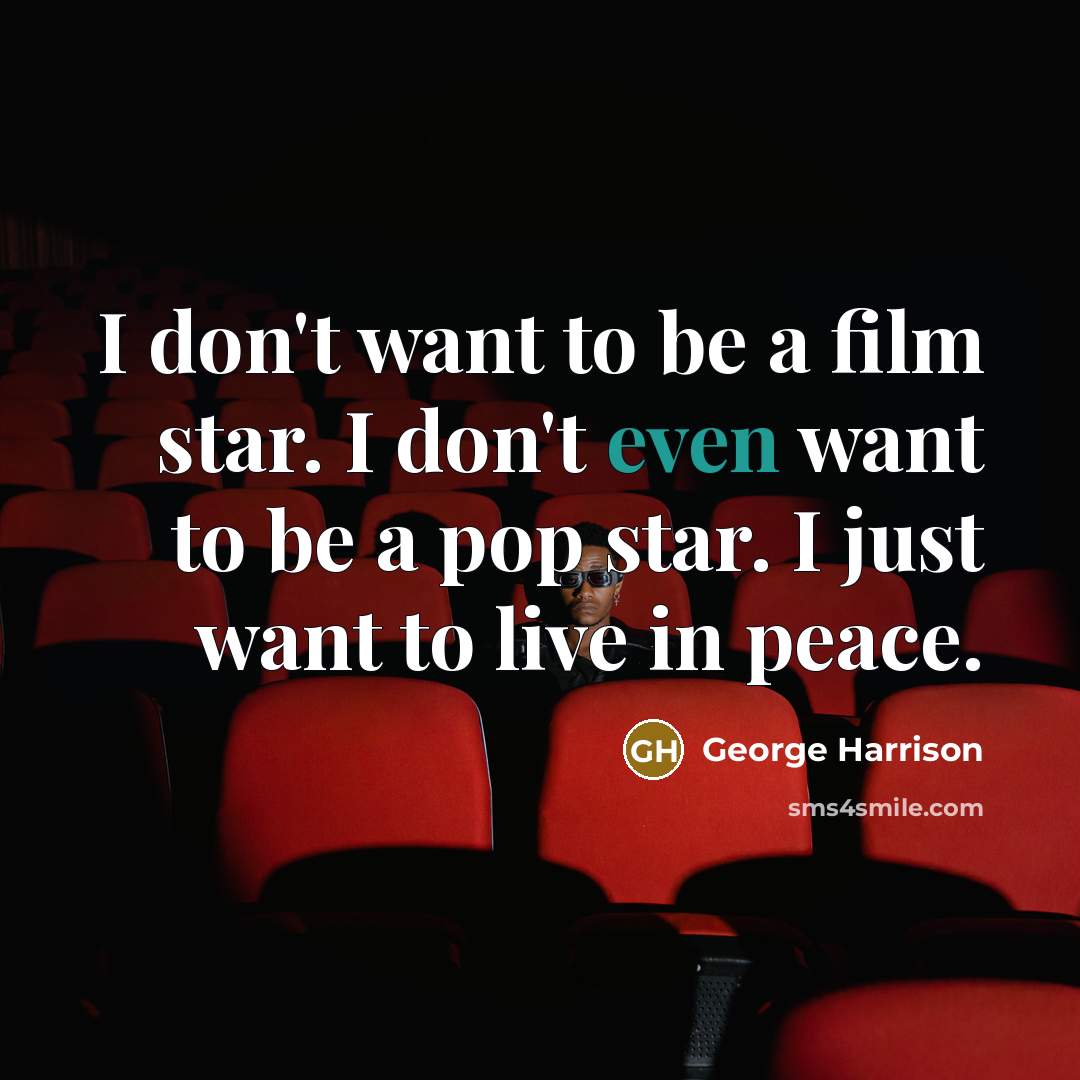 “I don't want to be a film star. I don't…” quote by George Harrison