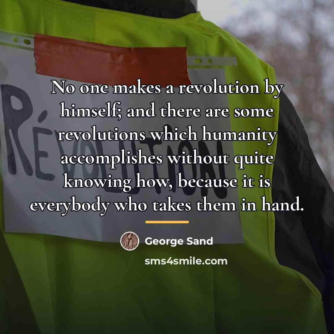 “No one makes a revolution by himself; and there are…” quote by George Sand