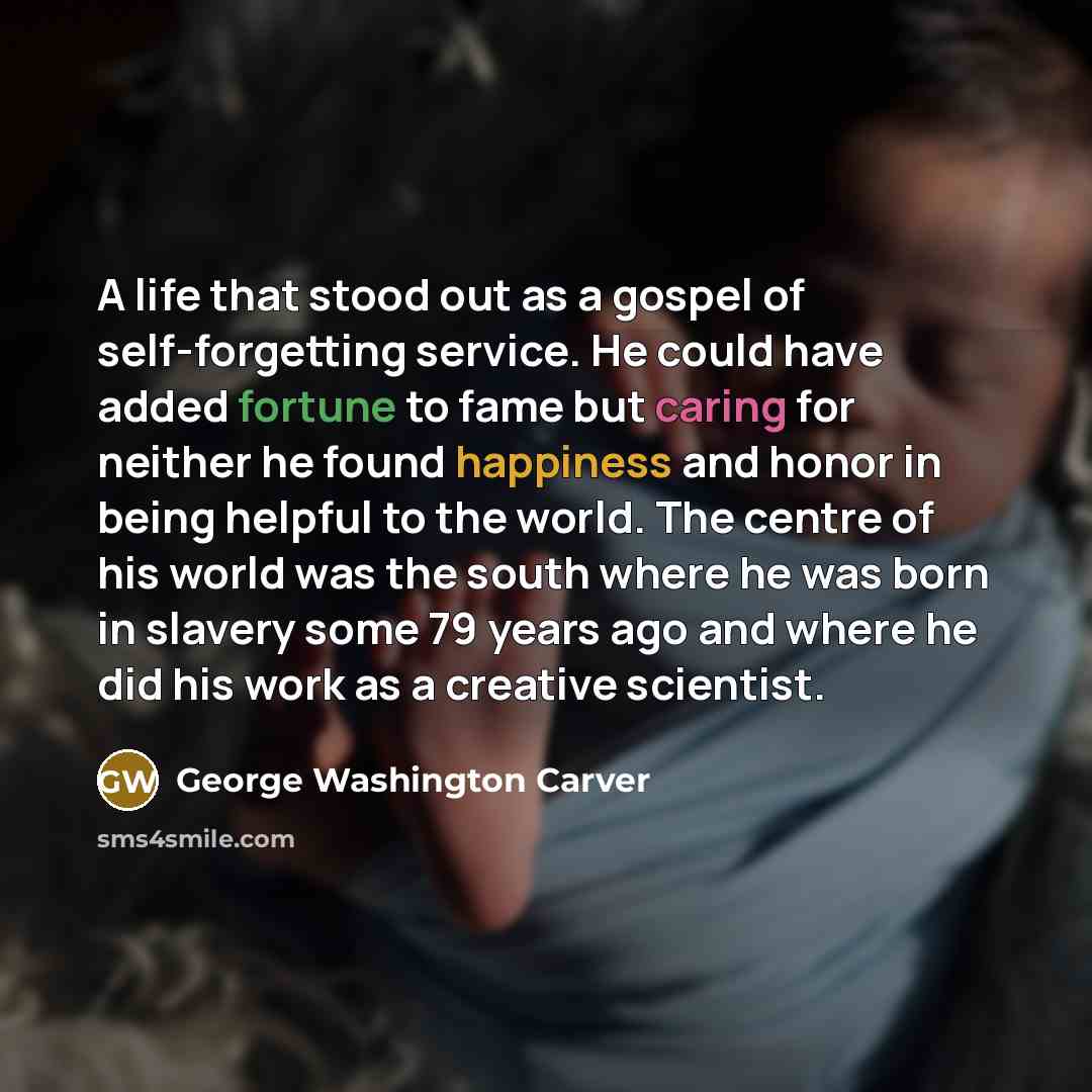 “A life that stood out as a gospel of self-forgetting…” quote by George Washington Carver
