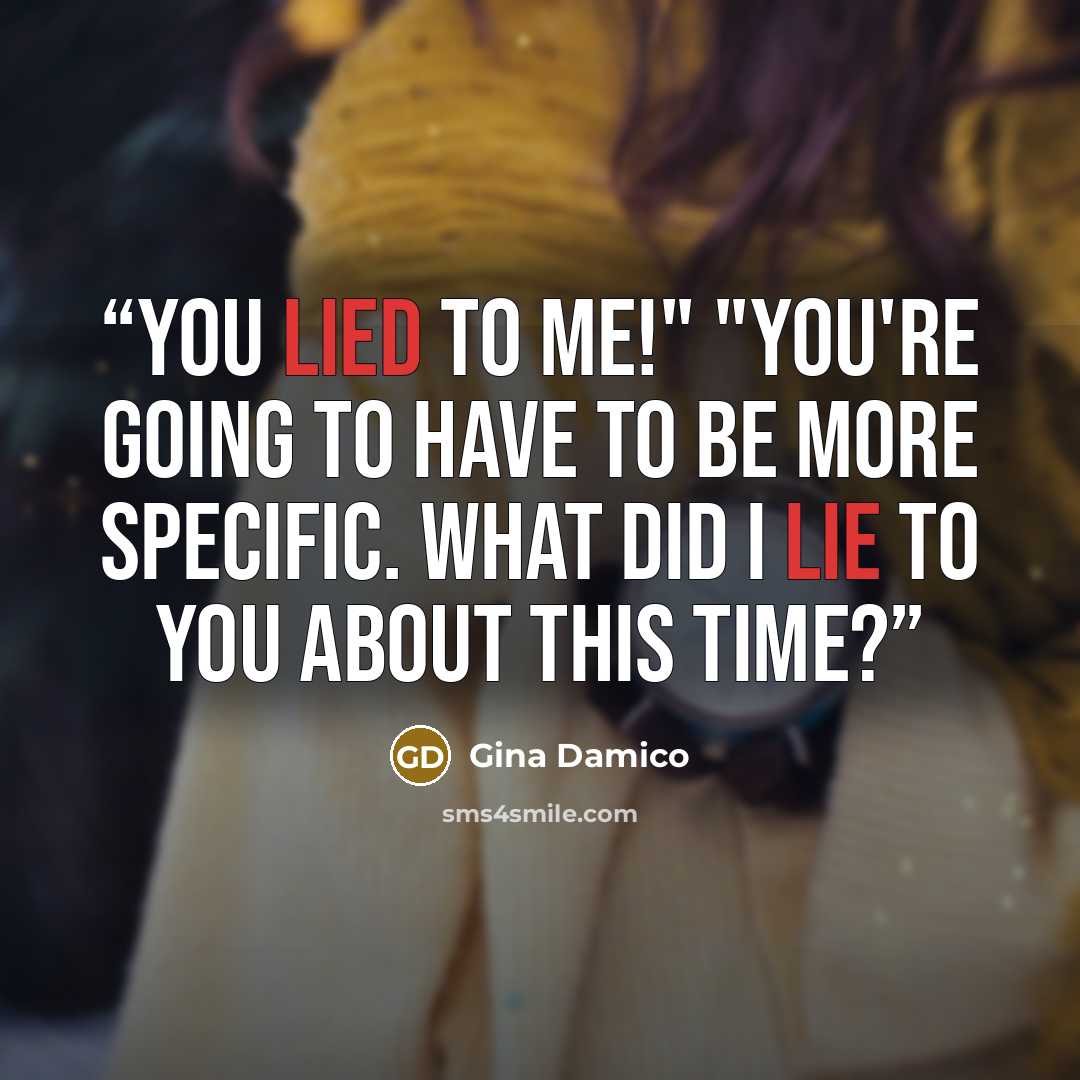 “You lied to me!" "You're going to have to be more specific. What did I lie to you about this time?” quote by Gina Damico