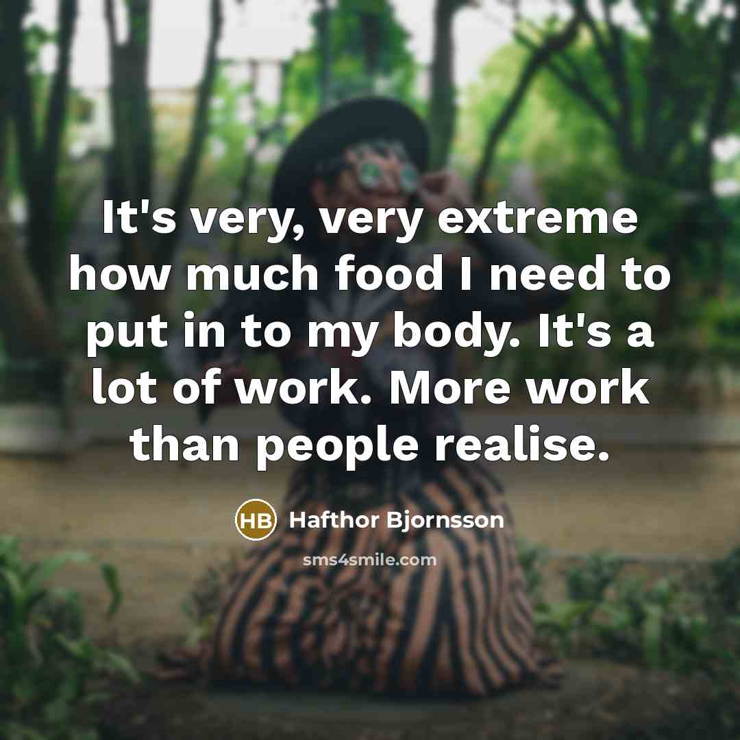 “It's very, very extreme how much food I need to…” quote by Hafthor Bjornsson