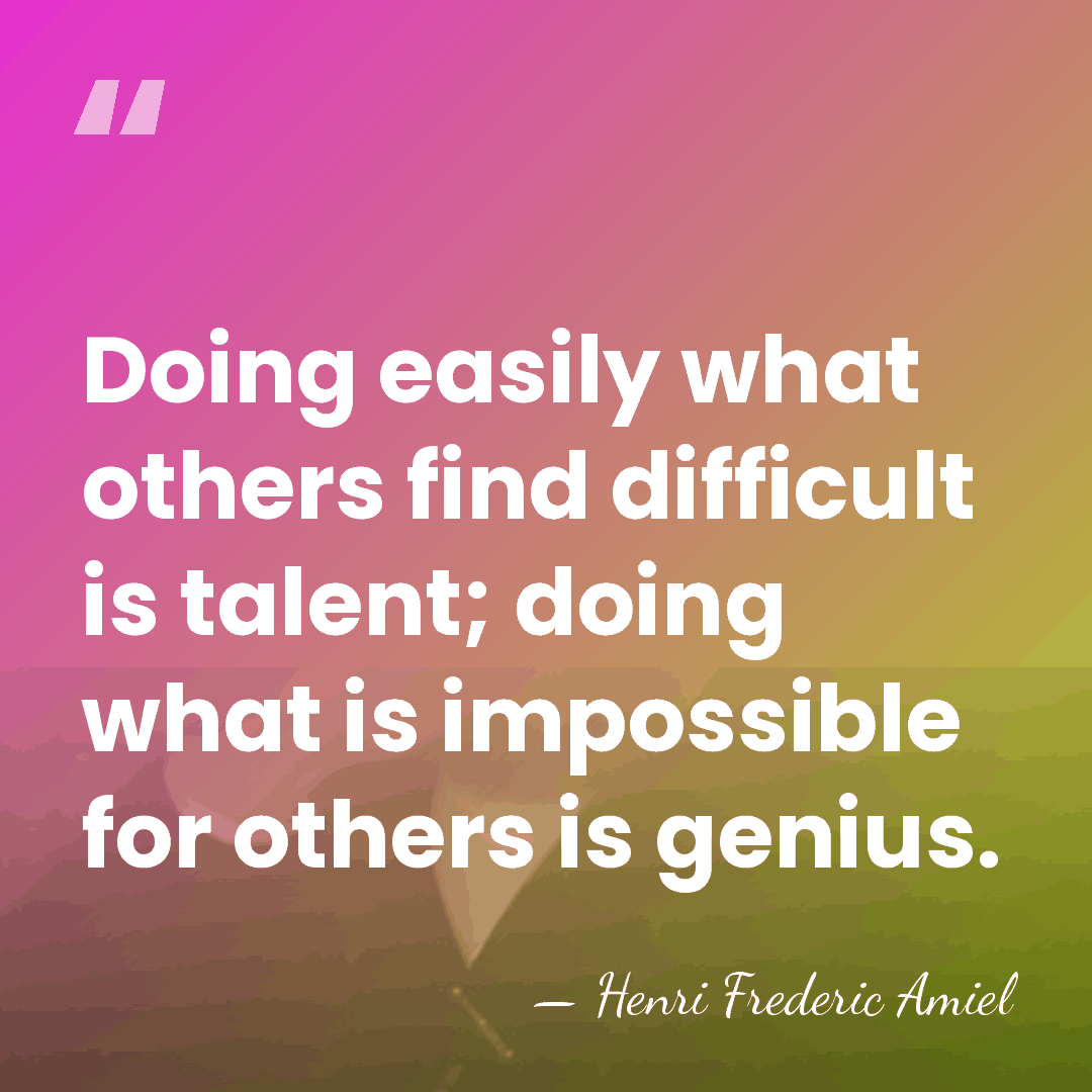 Doing easily what others find difficult is talent; doing what is impossible&hellip; - Henri Frédéric Amiel