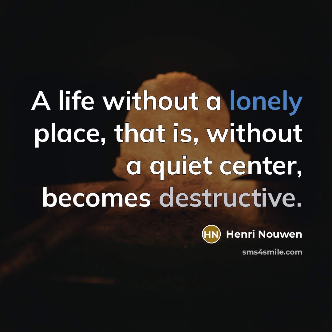 “A life without a lonely place, that is, without a…” quote by Henri Nouwen