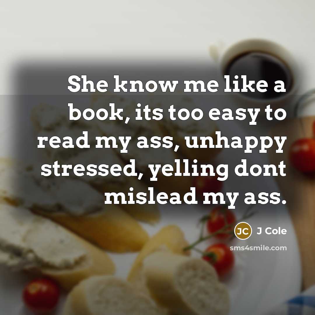 “She know me like a book, its too easy to…” quote by J Cole