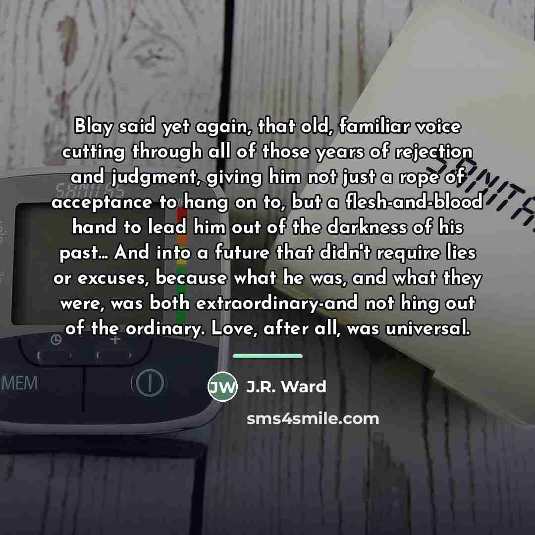“Blay said yet again, that old, familiar voice cutting through…” quote by J.R. Ward