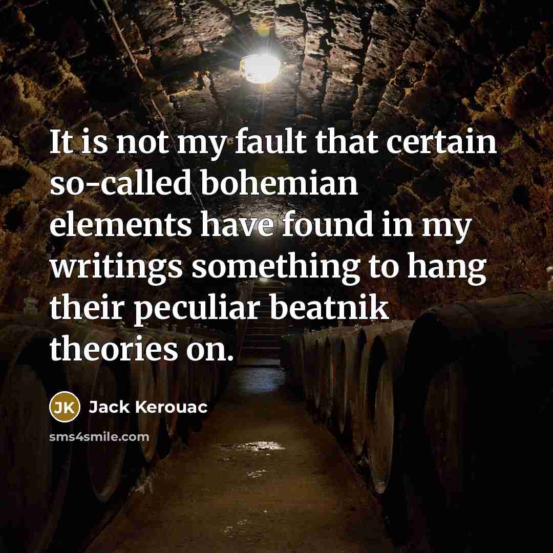 “It is not my fault that certain so-called bohemian elements…” quote by Jack Kerouac