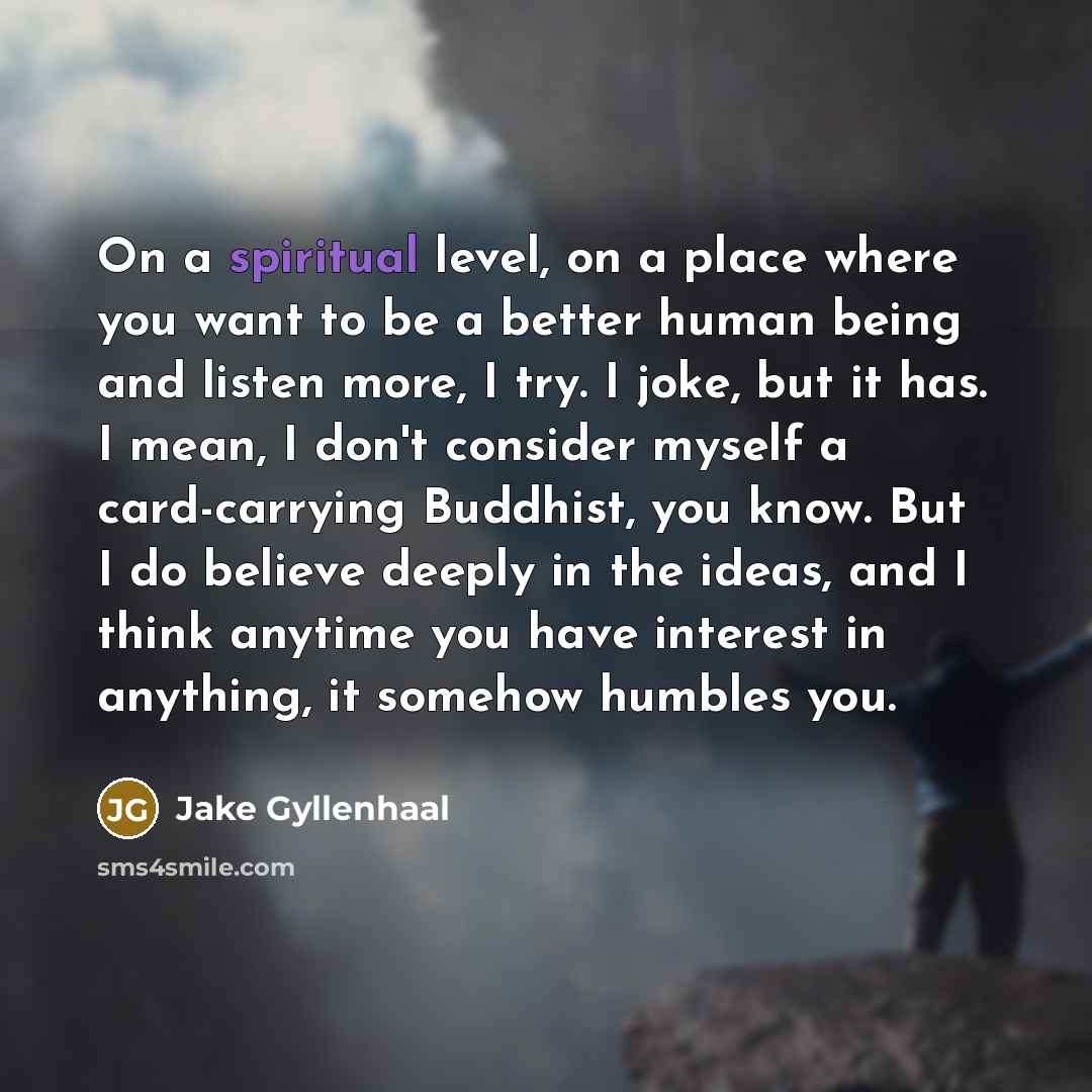 “On a spiritual level, on a place where you want…” quote by Jake Gyllenhaal