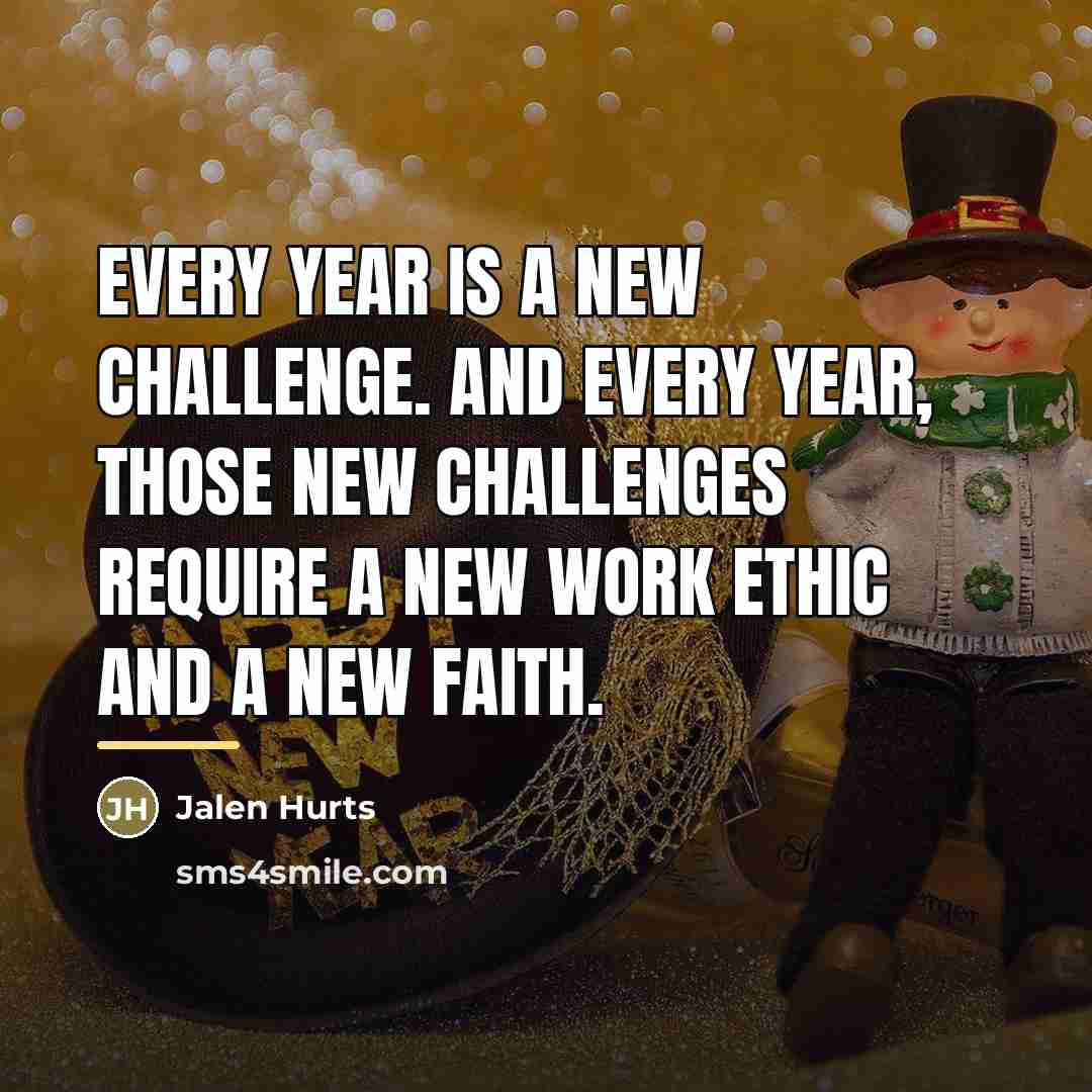 “Every year is a new challenge. And every year, those…” quote by Jalen Hurts