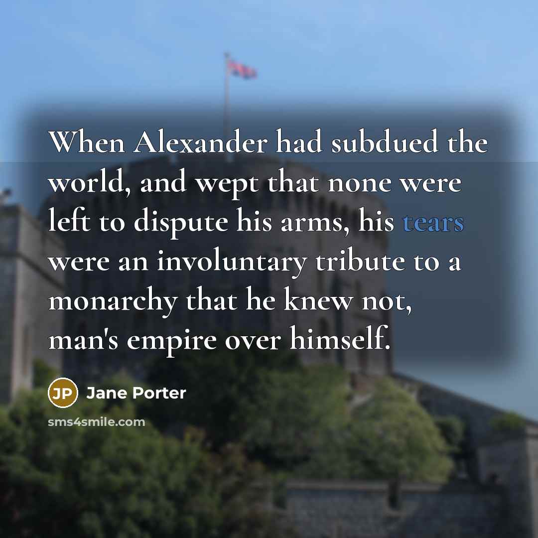 “When Alexander had subdued the world, and wept that none…” quote by Jane Porter