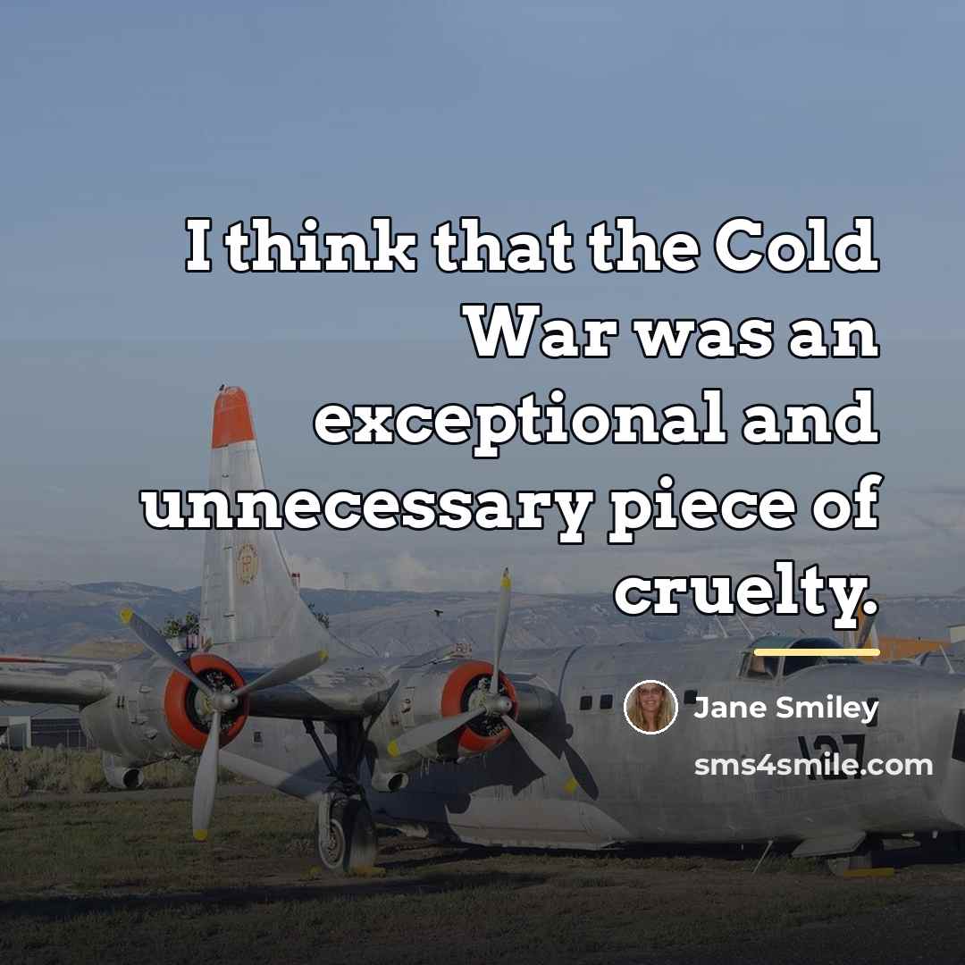 “I think that the Cold War was an exceptional and…” quote by Jane Smiley