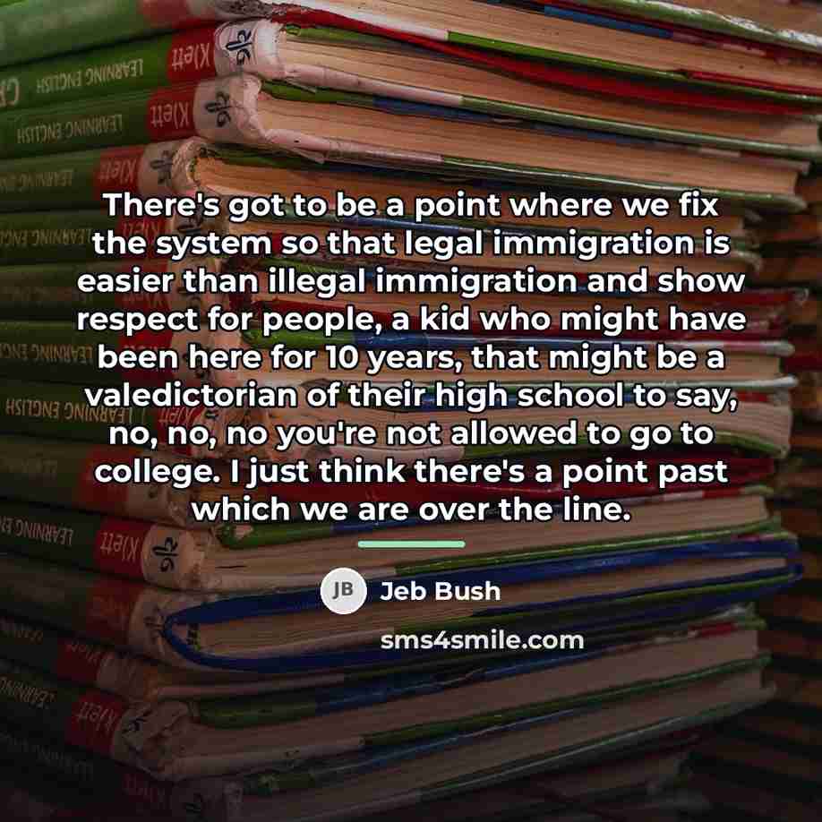 “There's got to be a point where we fix the…” quote by Jeb Bush