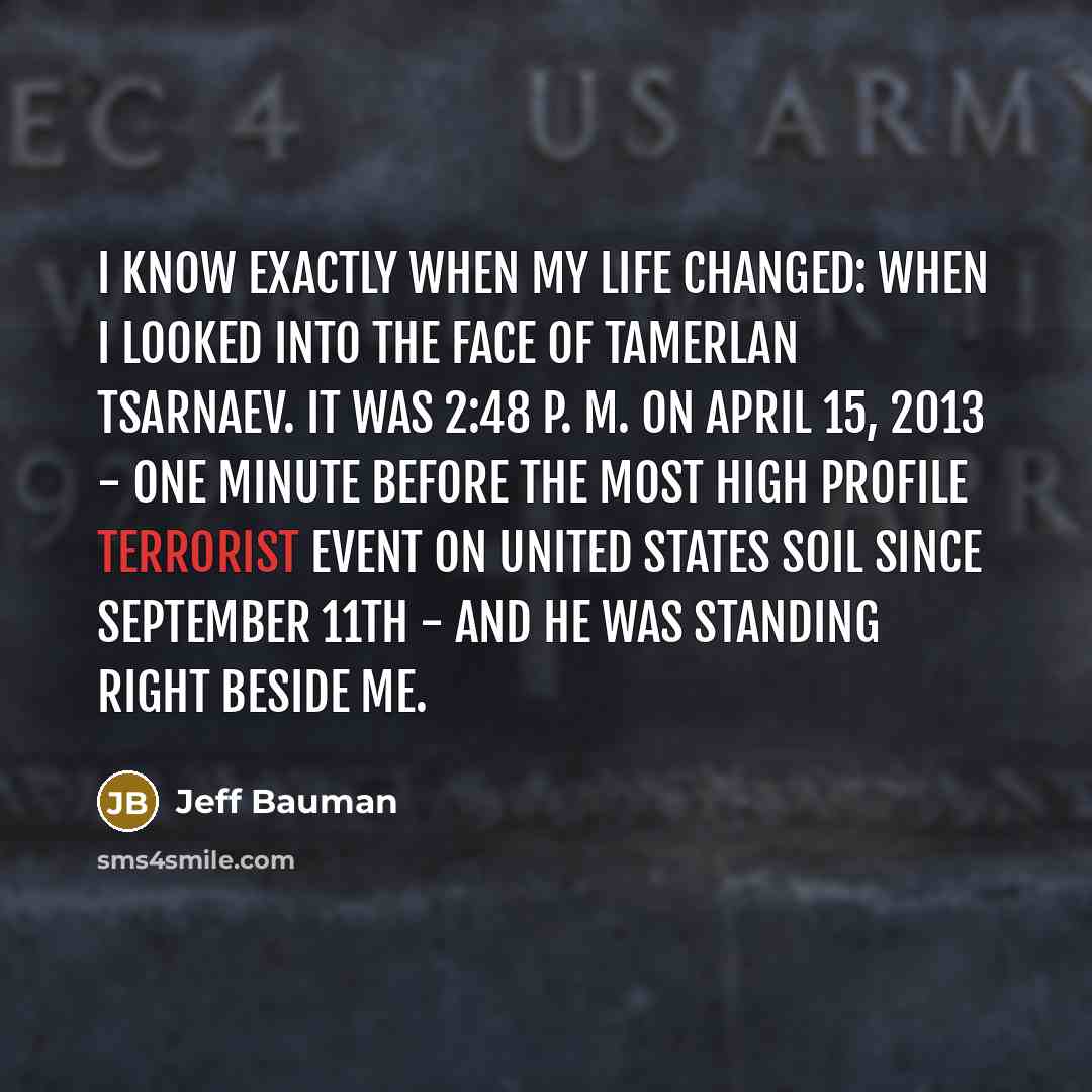 “I know exactly when my life changed: when I looked…” quote by Jeff Bauman