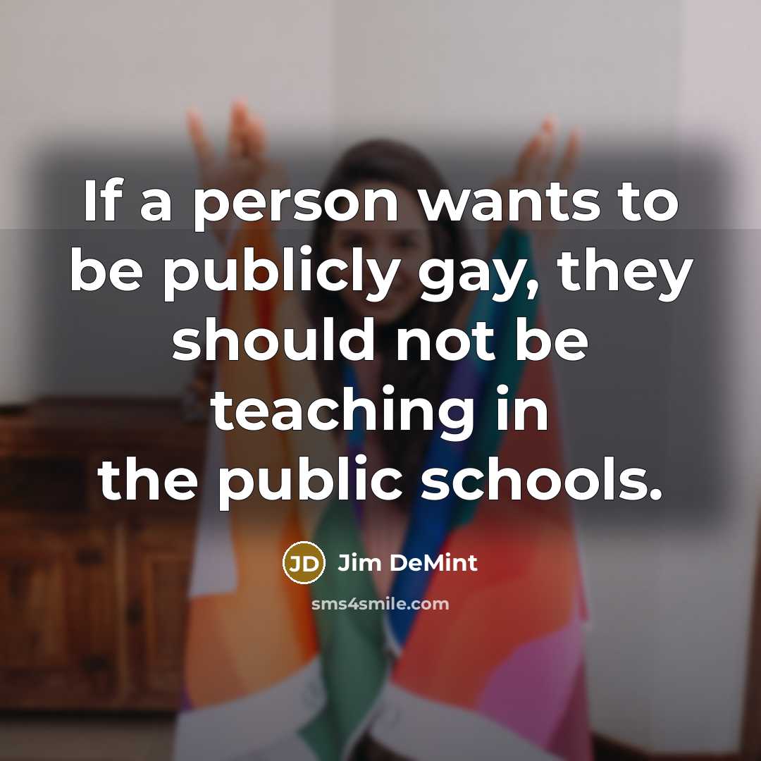 “If a person wants to be publicly gay, they should…” quote by Jim DeMint
