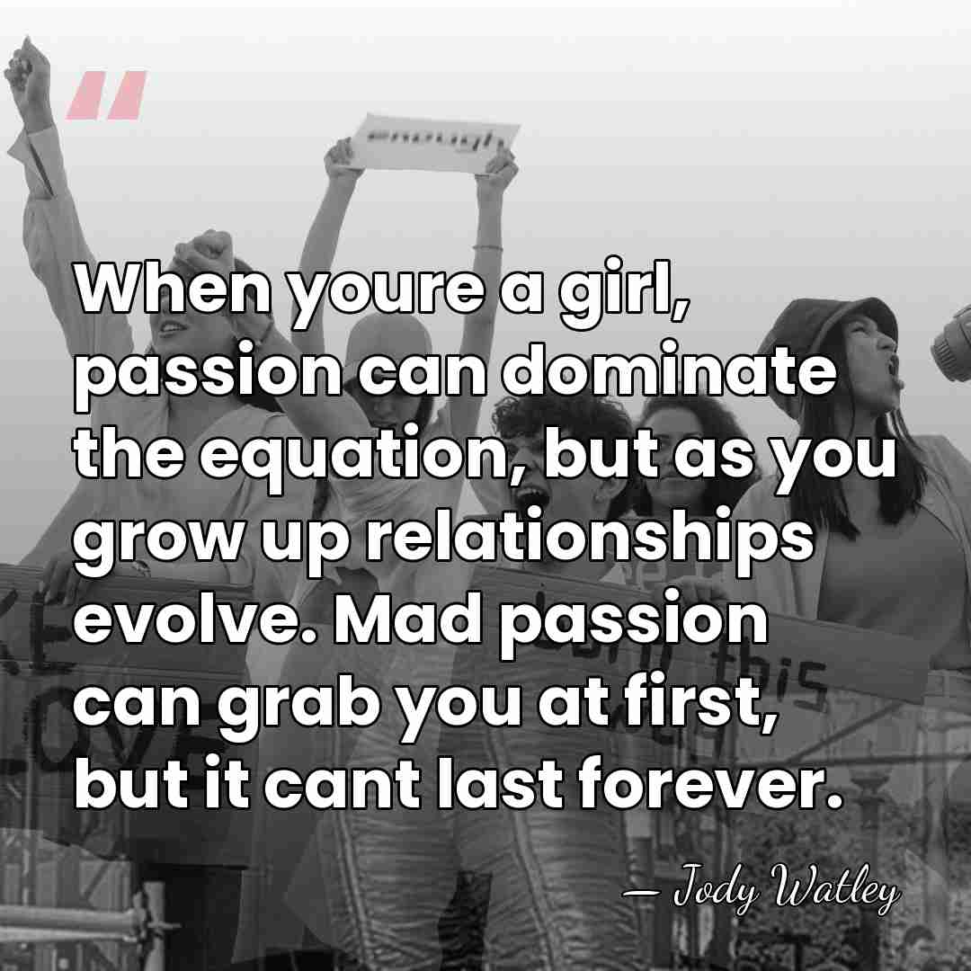 When youre a girl, passion can dominate the equation, but as you&hellip; - Jody Watley