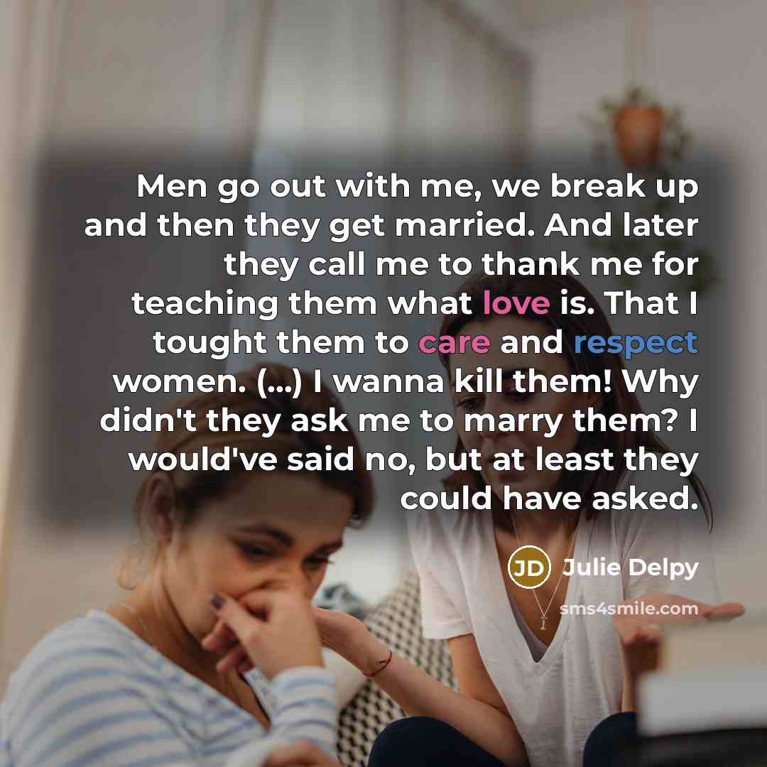 “Men go out with me, we break up and then…” quote by Julie Delpy