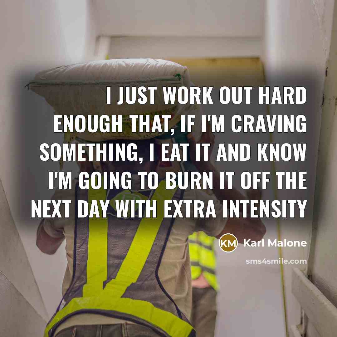 “I just work out hard enough that, if I'm craving…” quote by Karl Malone