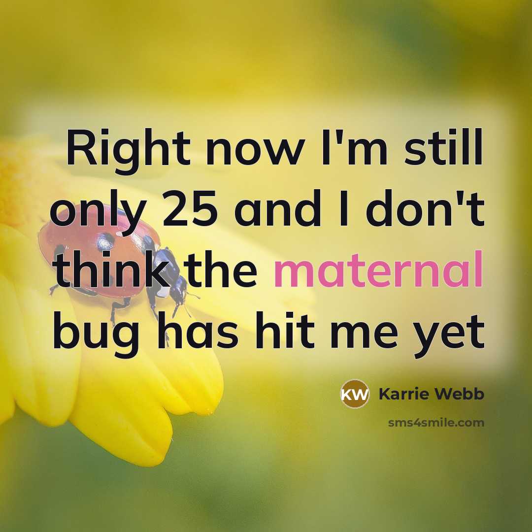 “Right now I'm still only 25 and I don't think…” quote by Karrie Webb