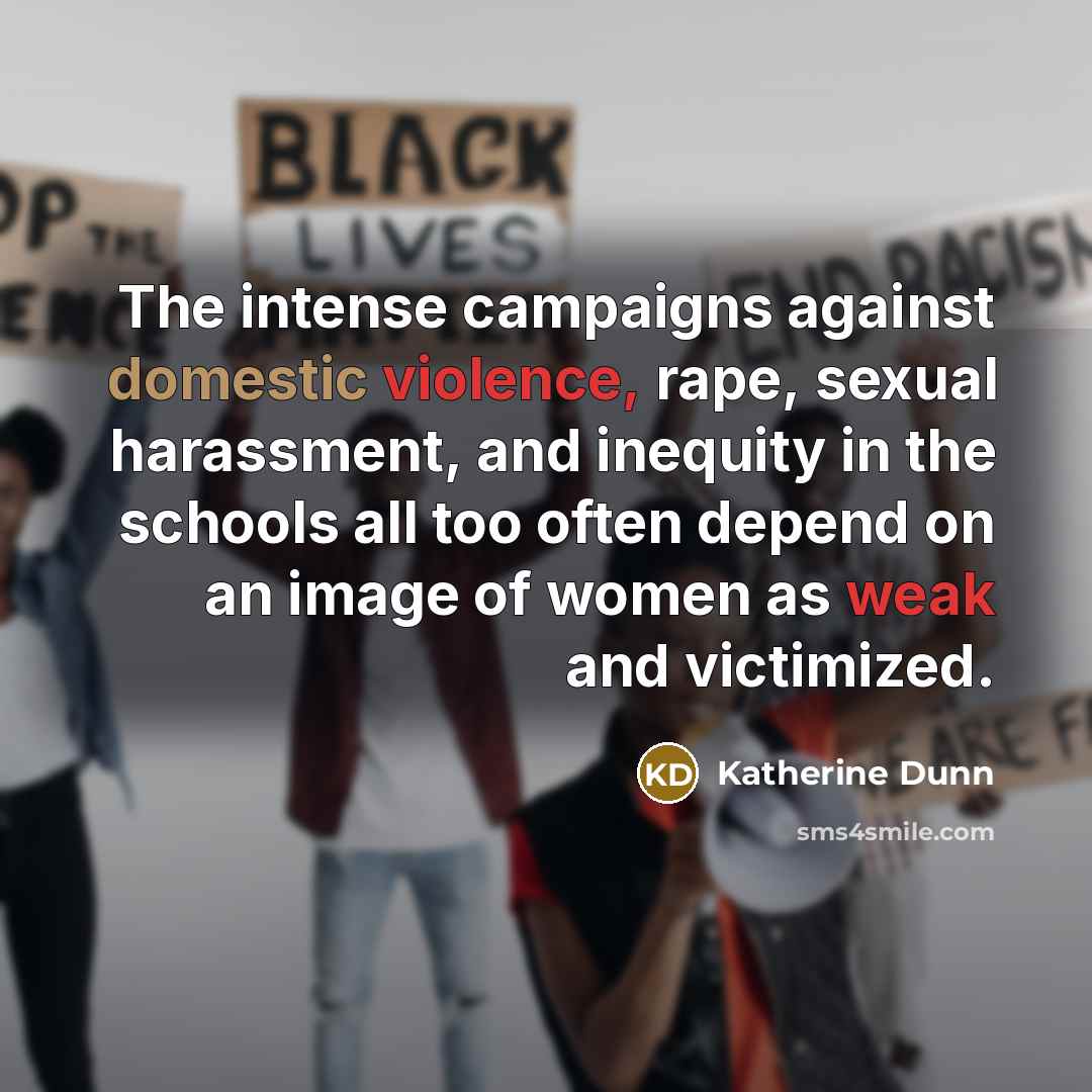 “The intense campaigns against domestic violence, rape, sexual harassment, and…” quote by Katherine Dunn