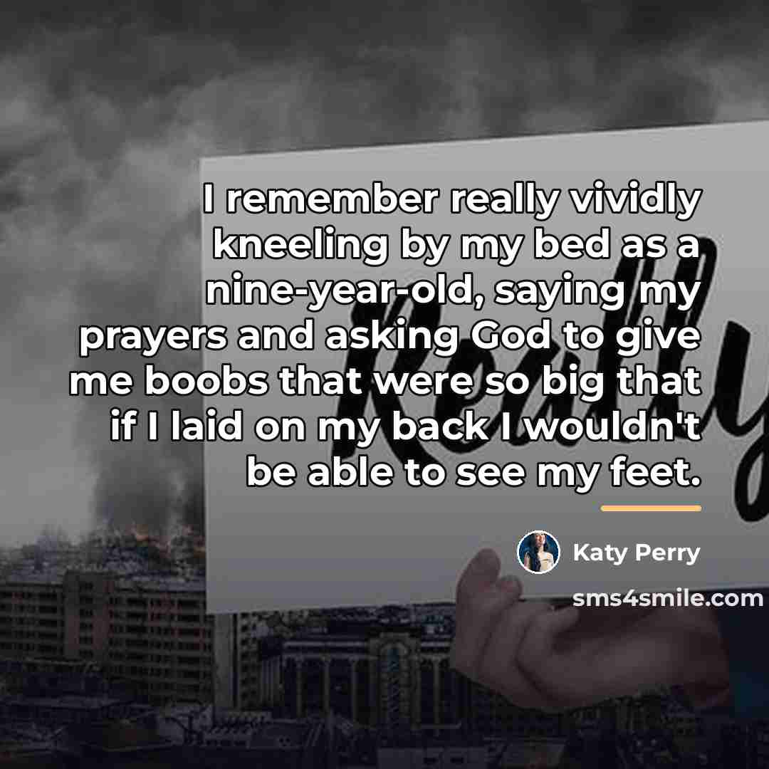 “I remember really vividly kneeling by my bed as a…” quote by Katy Perry
