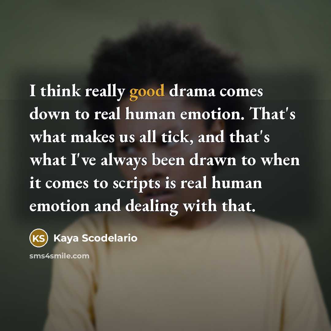 “I think really good drama comes down to real human…” quote by Kaya Scodelario