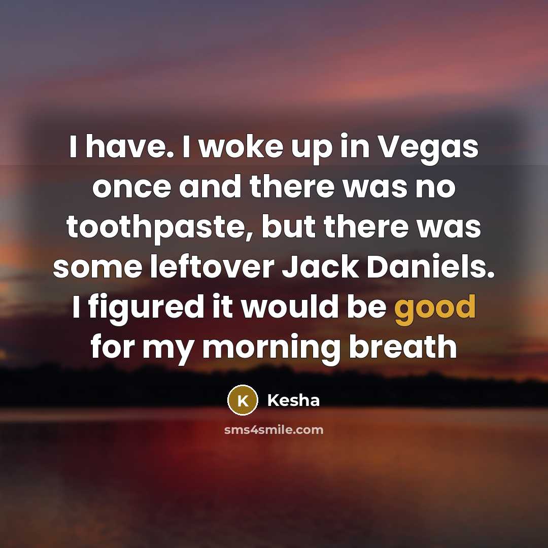 “I have. I woke up in Vegas once and there…” quote by Kesha
