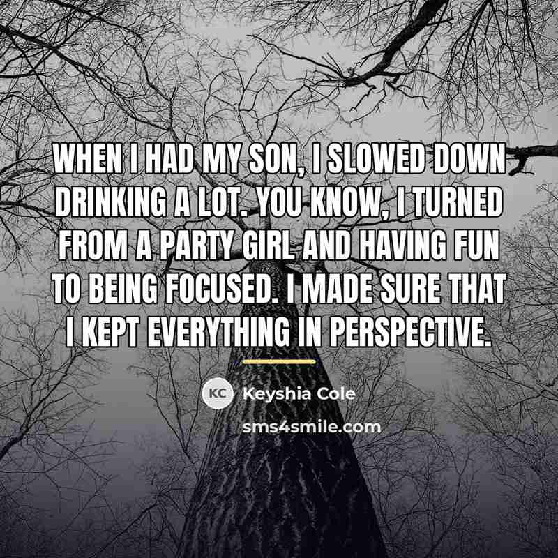 “When I had my son, I slowed down drinking a…” quote by Keyshia Cole