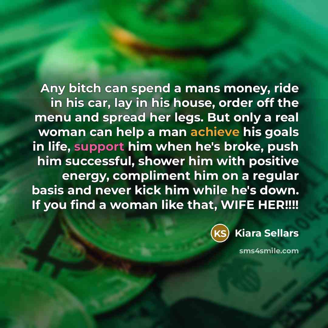 “Any bitch can spend a mans money, ride in his…” quote by Kiara Sellars