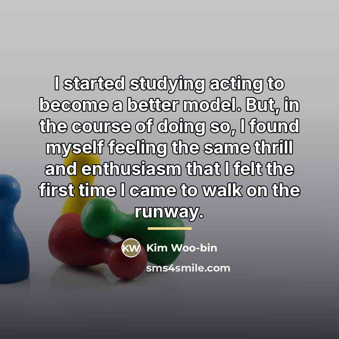 “I started studying acting to become a better model. But,…” quote by Kim Woo-bin