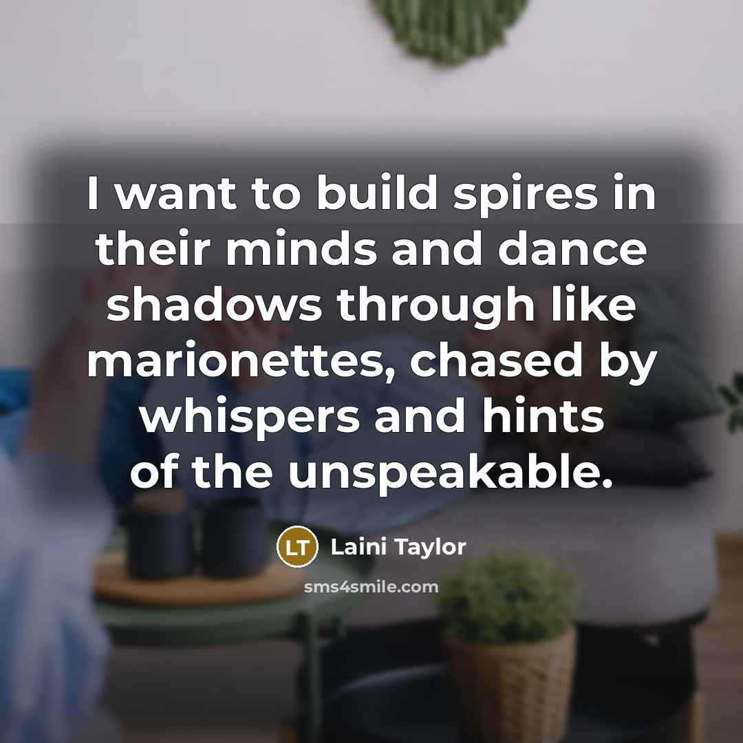 “I want to build spires in their minds and dance…” quote by Laini Taylor