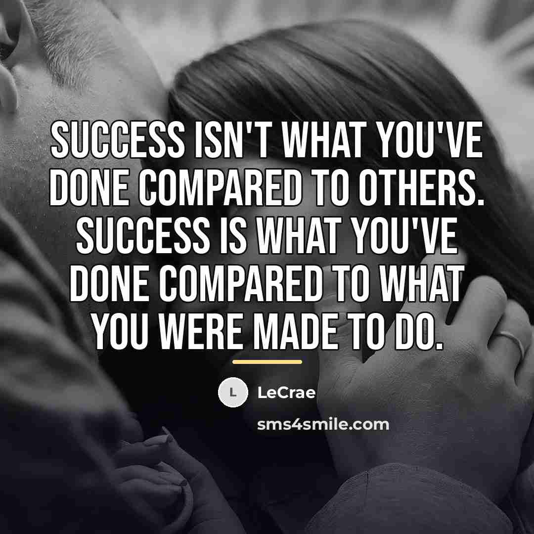 “Success isn't what you've done compared to others. Success is…” quote by LeCrae