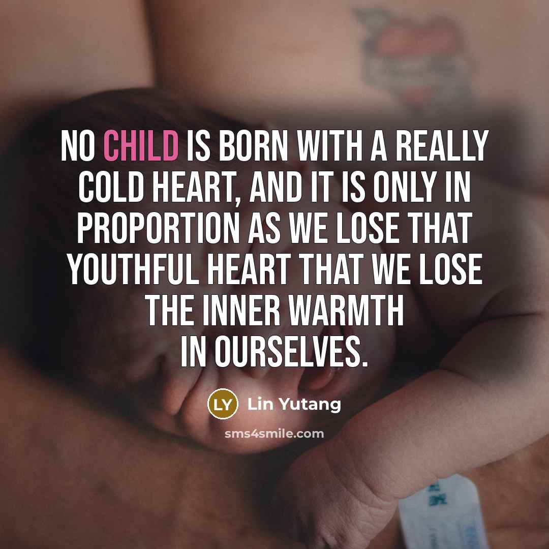 “No child is born with a really cold heart, and…” quote by Lin Yutang
