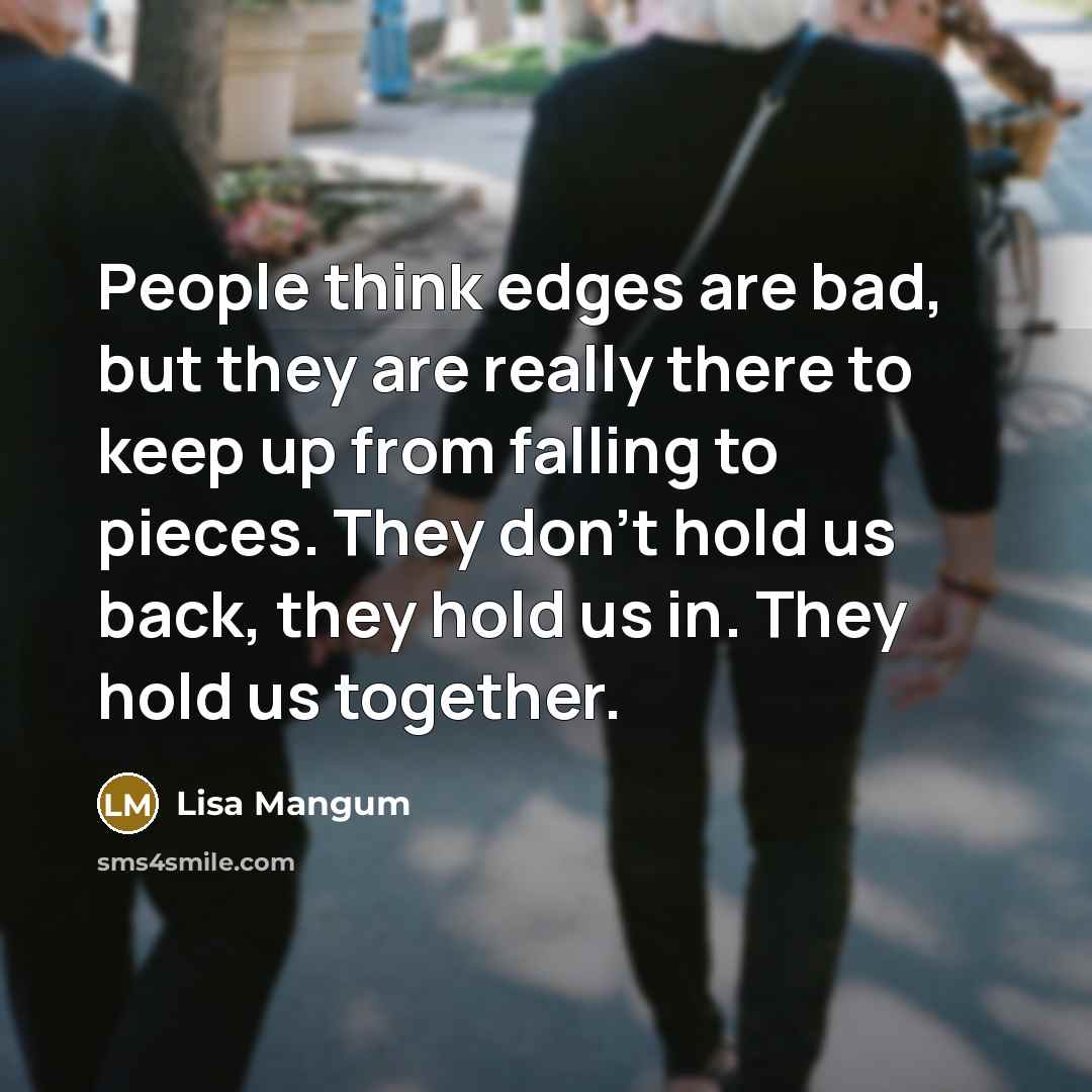 “People think edges are bad, but they are really there…” quote by Lisa Mangum