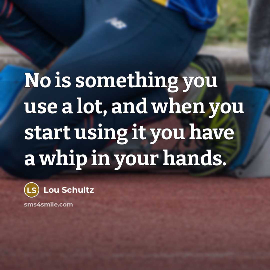 “No is something you use a lot, and when you…” quote by Lou Schultz