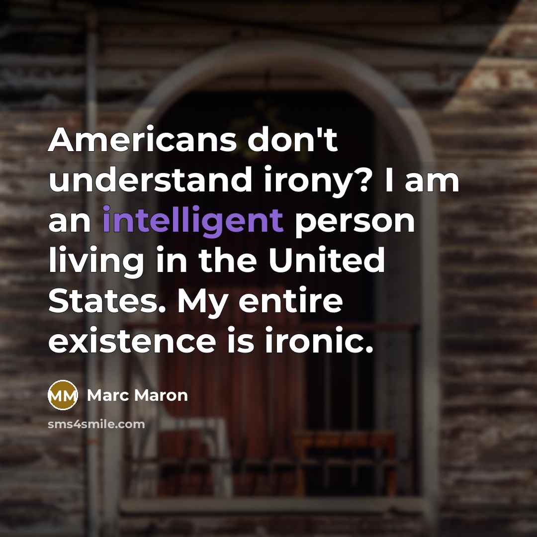 “Americans don't understand irony? I am an intelligent person living…” quote by Marc Maron