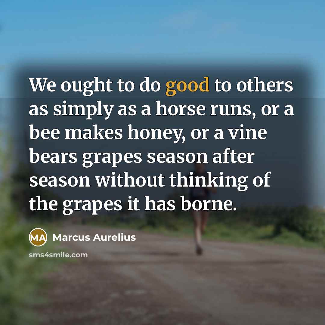 “We ought to do good to others as simply as…” quote by Marcus Aurelius