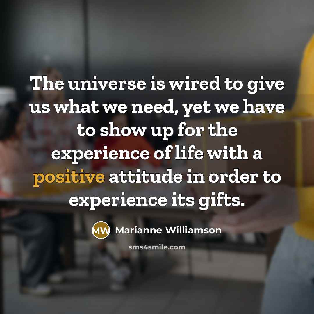 “The universe is wired to give us what we need,…” quote by Marianne Williamson