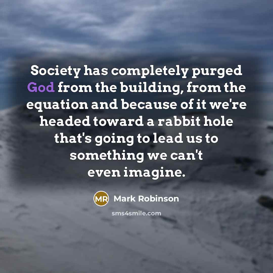 “Society has completely purged God from the building, from the…” quote by Mark Robinson