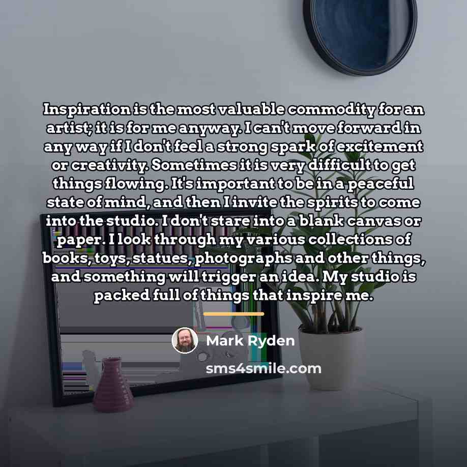 “Inspiration is the most valuable commodity for an artist; it…” quote by Mark Ryden
