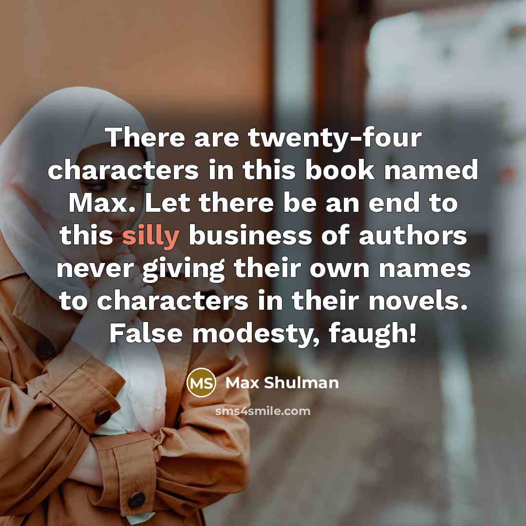 “There are twenty-four characters in this book named Max. Let…” quote by Max Shulman