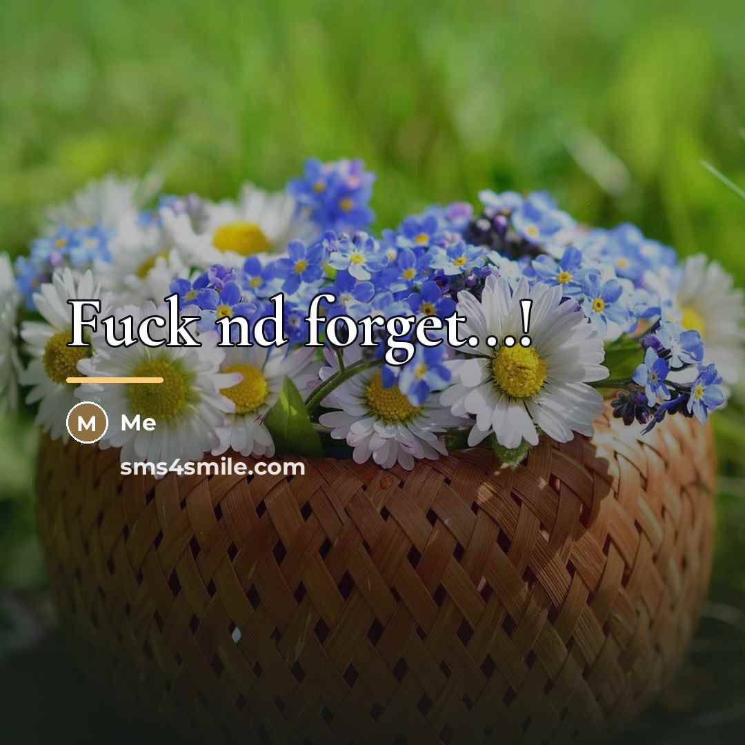 “Fuck nd forget...!…” quote by Me