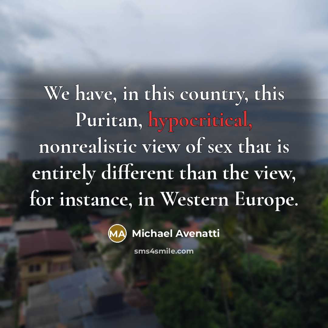 “We have, in this country, this Puritan, hypocritical, nonrealistic view…” quote by Michael Avenatti